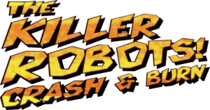 The Killer Robots! Crash and Burn